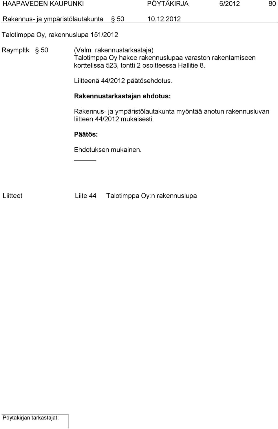 2012 Talotimppa Oy, rakennuslupa 151/2012 Raympltk 50 Talotimppa Oy hakee rakennuslupaa varaston rakentamiseen