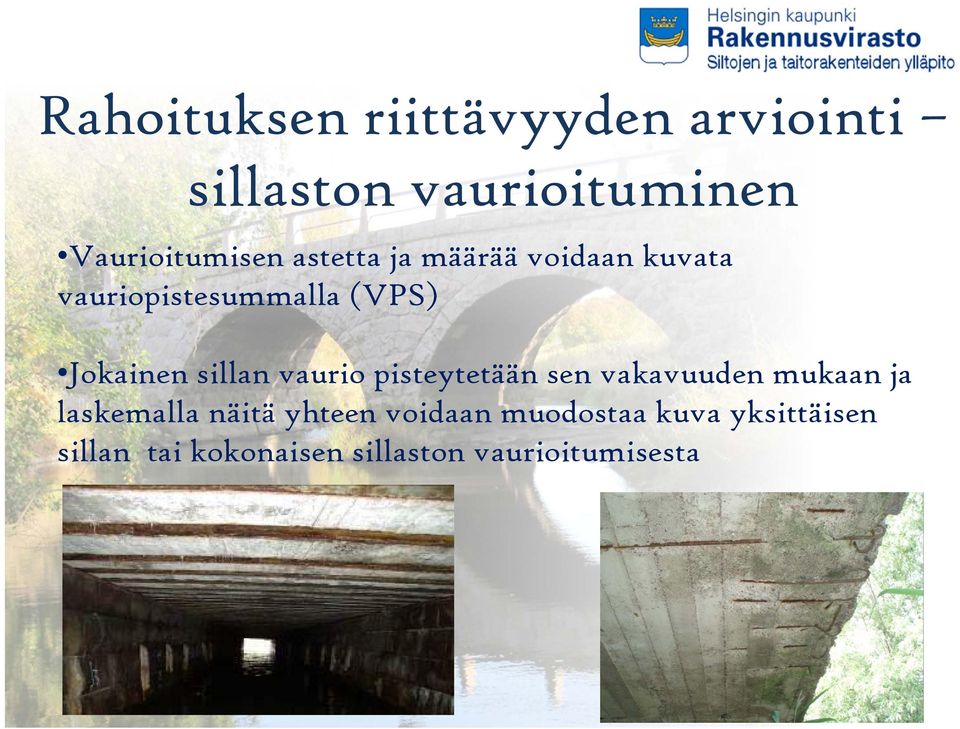 vaurio pisteytetään sen vakavuuden mukaan ja laskemalla näitä yhteen