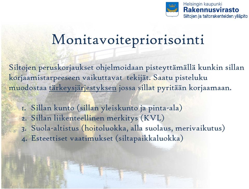 Saatu pisteluku muodostaa tärkeysjärjestyksen jossa sillat pyritään korjaamaan. 1.