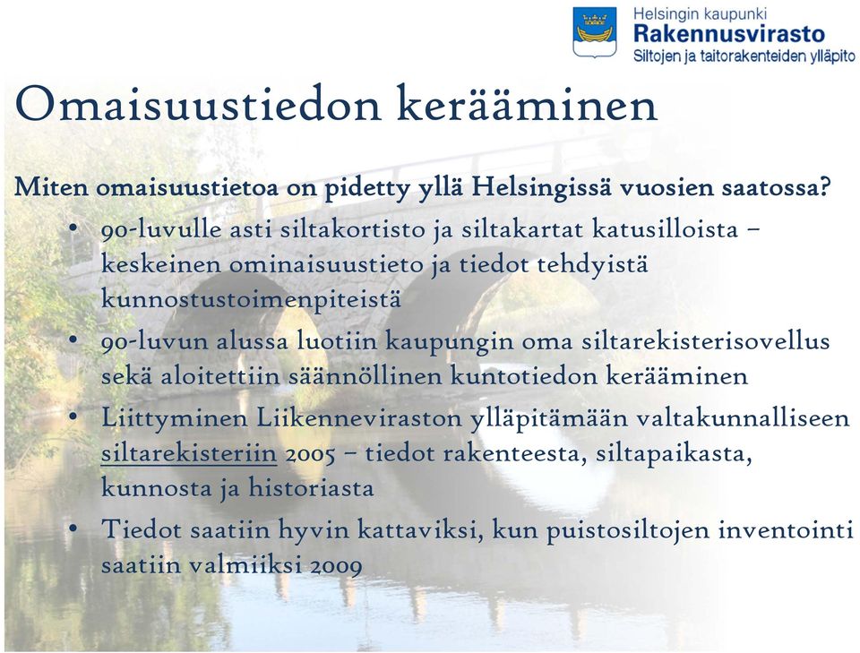 alussa luotiin kaupungin oma siltarekisterisovellus sekä aloitettiin säännöllinen kuntotiedon kerääminen Liittyminen Liikenneviraston