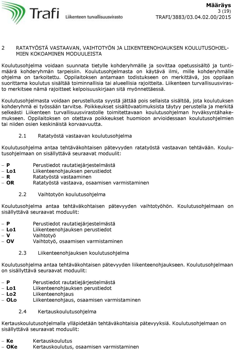 Oppilaitoksen antamaan todistukseen on merkittävä, jos oppilaan suorittama koulutus sisältää toiminnallisia tai alueellisia rajoitteita.