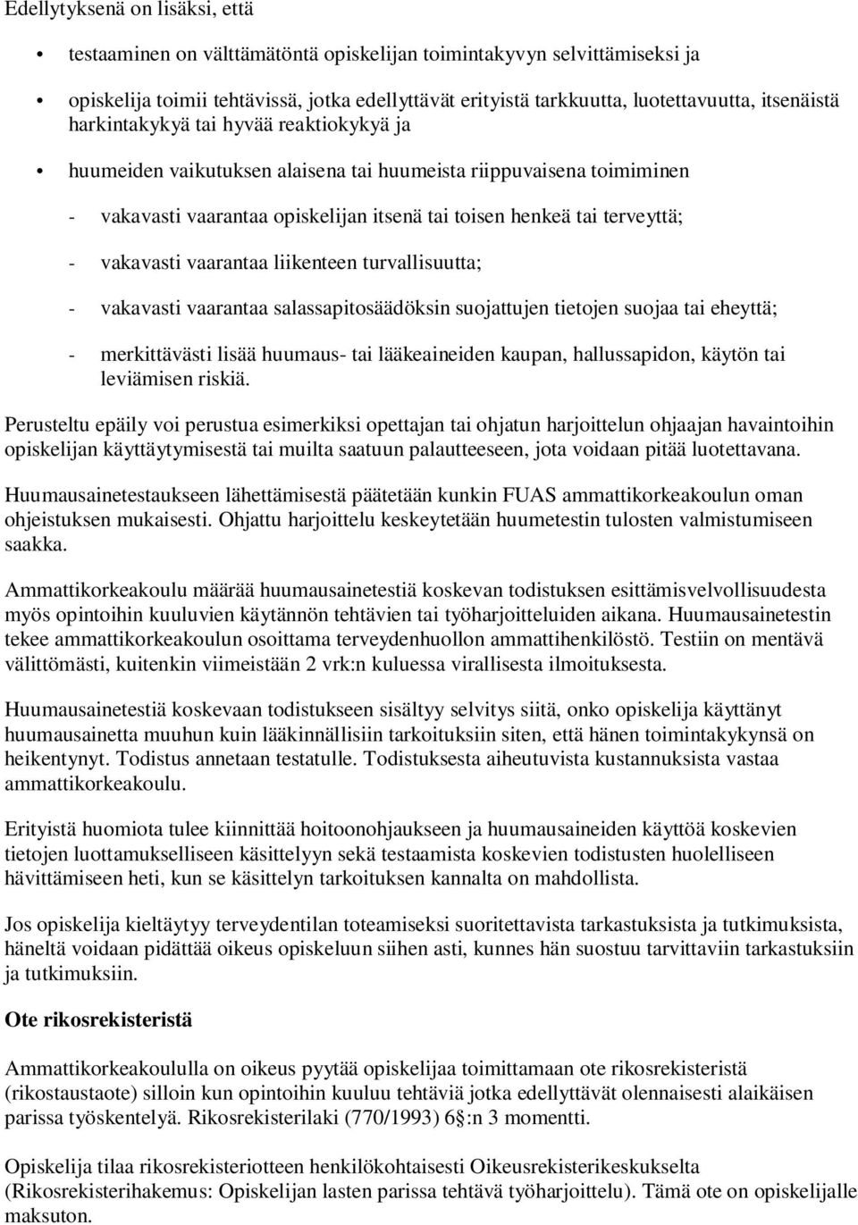 vakavasti vaarantaa liikenteen turvallisuutta; - vakavasti vaarantaa salassapitosäädöksin suojattujen tietojen suojaa tai eheyttä; - merkittävästi lisää huumaus- tai lääkeaineiden kaupan,