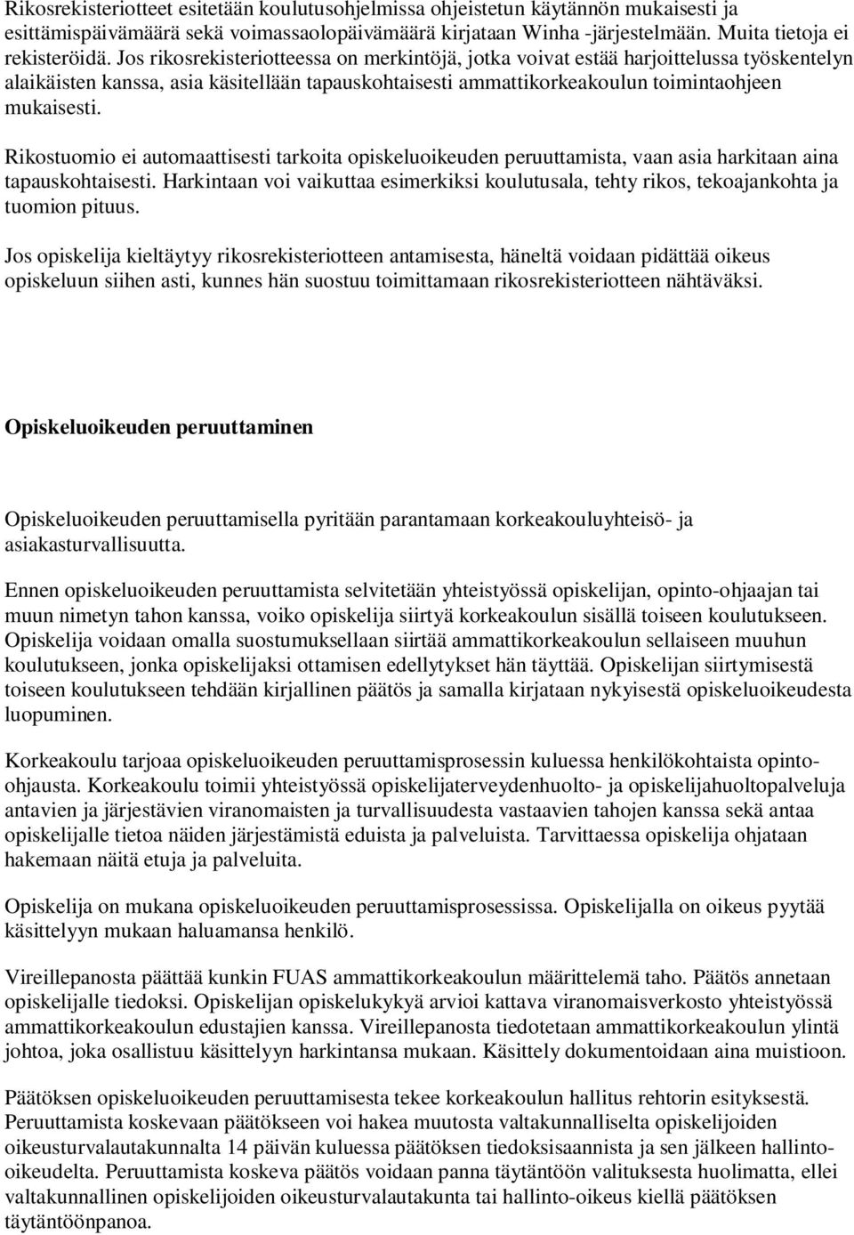 Rikostuomio ei automaattisesti tarkoita opiskeluoikeuden peruuttamista, vaan asia harkitaan aina tapauskohtaisesti.