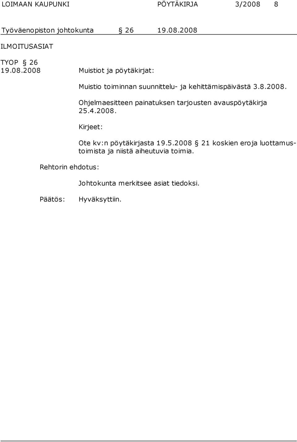 2008 ILMOITUSASIAT TYOP 26 19.08.2008 Muistiot ja pöytäkirjat: Muistio toiminnan suunnittelu- ja kehittämispäivästä 3.
