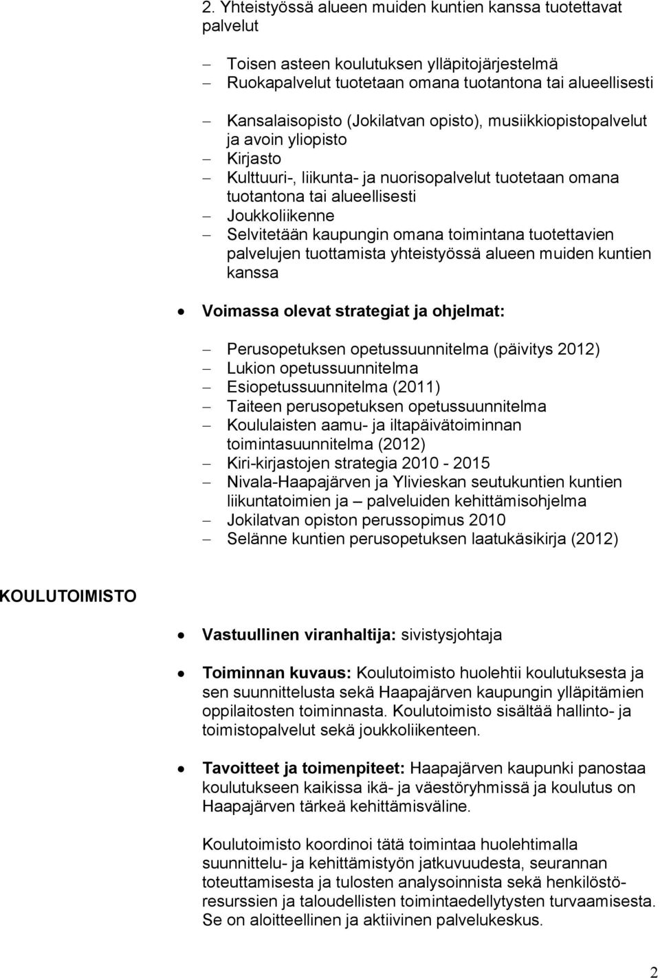 tuotettavien palvelujen tuottamista yhteistyössä alueen muiden kuntien kanssa Voimassa olevat strategiat ja ohjelmat: Perusopetuksen opetussuunnitelma (päivitys 2012) Lukion opetussuunnitelma