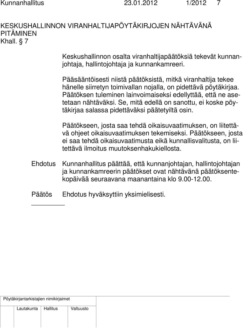 Pääsääntöisesti niistä päätöksistä, mitkä viranhaltija tekee hänelle siirretyn toimivallan nojalla, on pidettävä pöytäkirjaa.