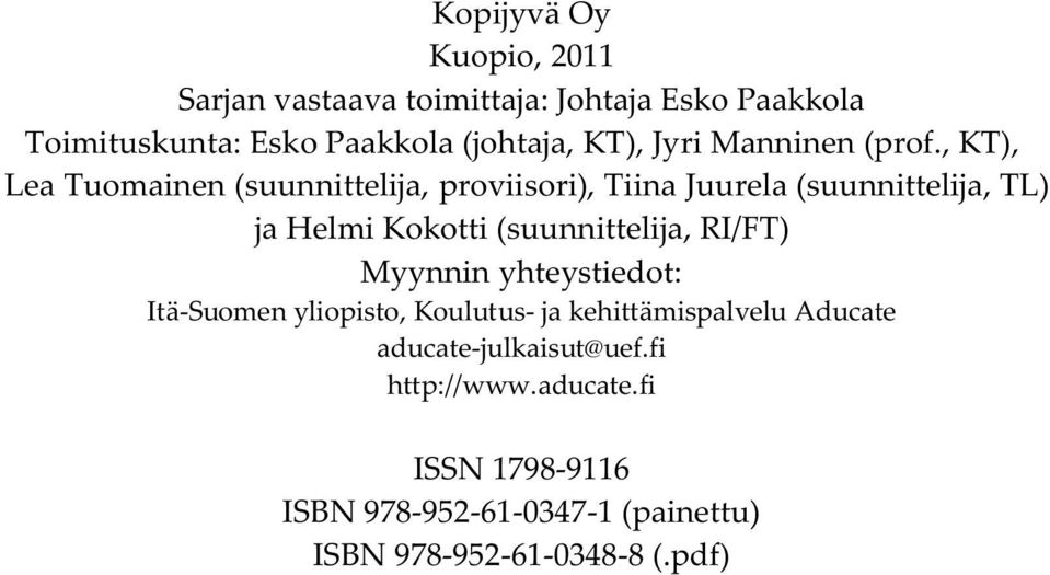 , KT), Lea Tuomainen (suunnittelija, proviisori), Tiina Juurela (suunnittelija, TL) ja Helmi Kokotti (suunnittelija,