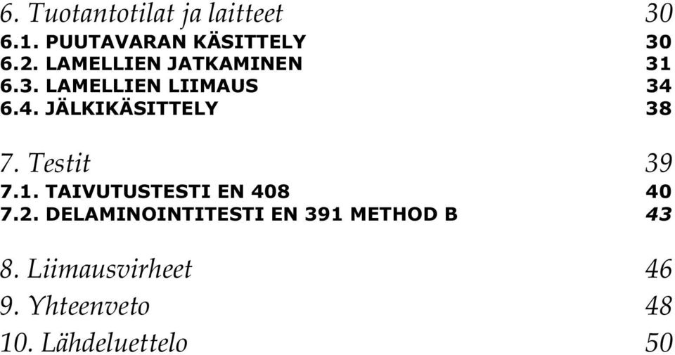 Testit 39 7.1. TAIVUTUSTESTI EN 408 40 7.2.