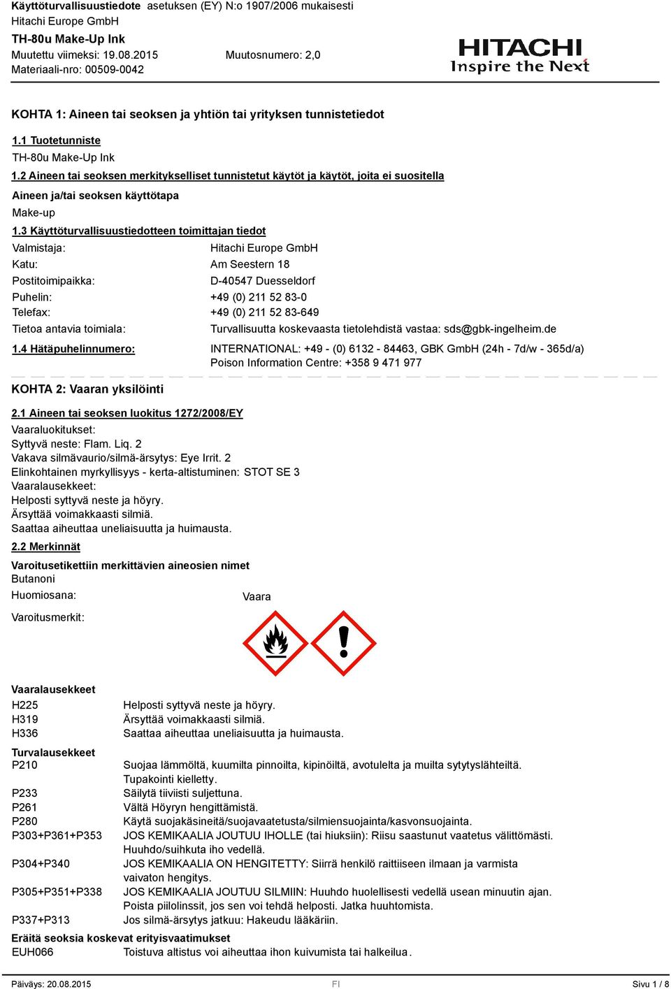 Käyttöturvallisuustiedotteen toimittajan tiedot Valmistaja: Katu: Postitoimipaikka: Am Seestern 18 D-40547 Duesseldorf Puhelin: +49 (0) 211 52 8-0 Telefax: +49 (0) 211 52 8-649 Tietoa antavia