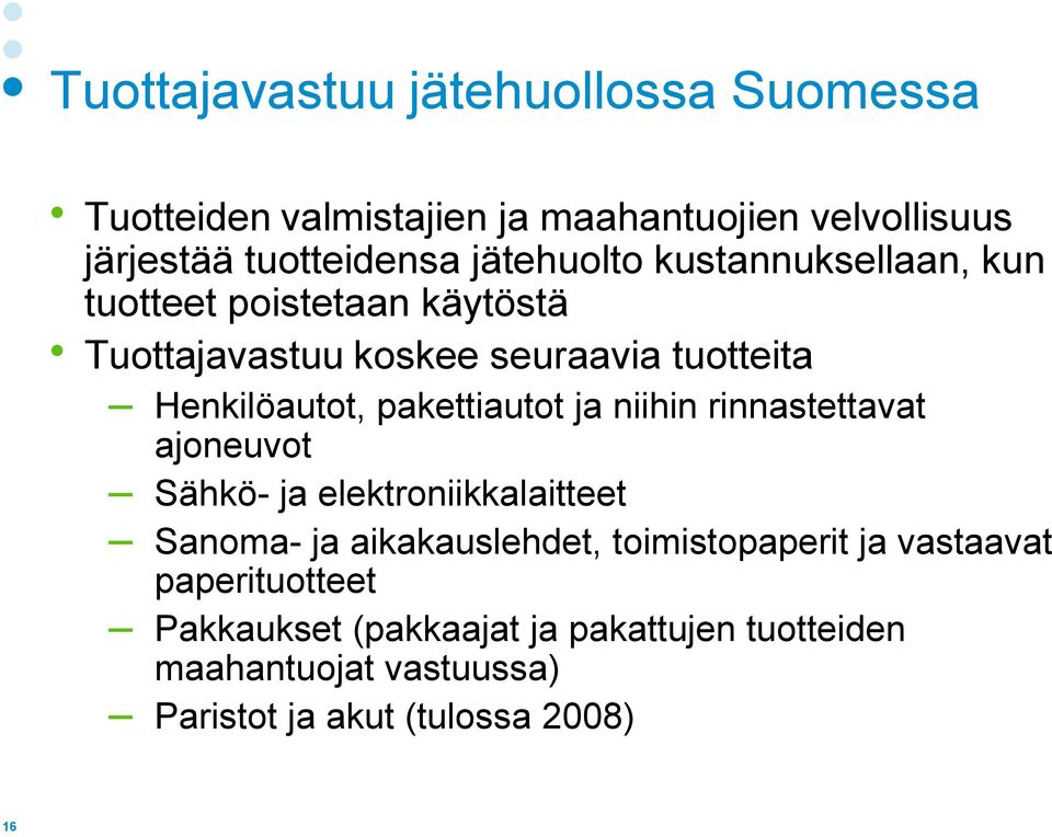 pakettiautot ja niihin rinnastettavat ajoneuvot Sähkö- ja elektroniikkalaitteet Sanoma- ja aikakauslehdet, toimistopaperit