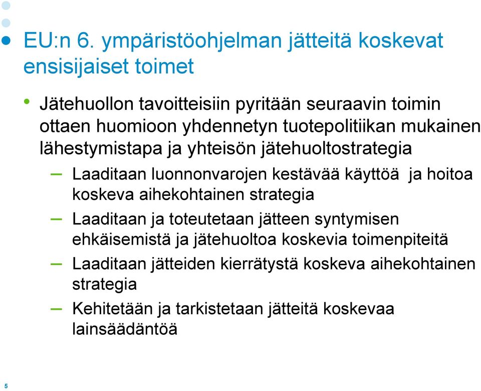 yhdennetyn tuotepolitiikan mukainen lähestymistapa ja yhteisön jätehuoltostrategia Laaditaan luonnonvarojen kestävää käyttöä ja