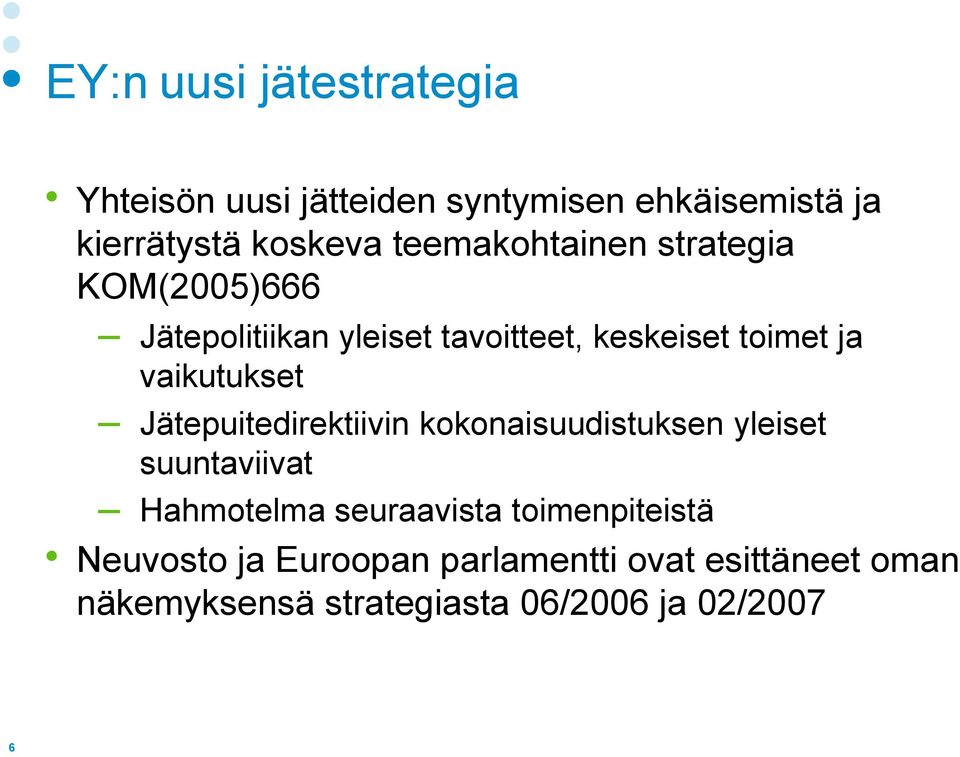 vaikutukset Jätepuitedirektiivin kokonaisuudistuksen yleiset suuntaviivat Hahmotelma seuraavista