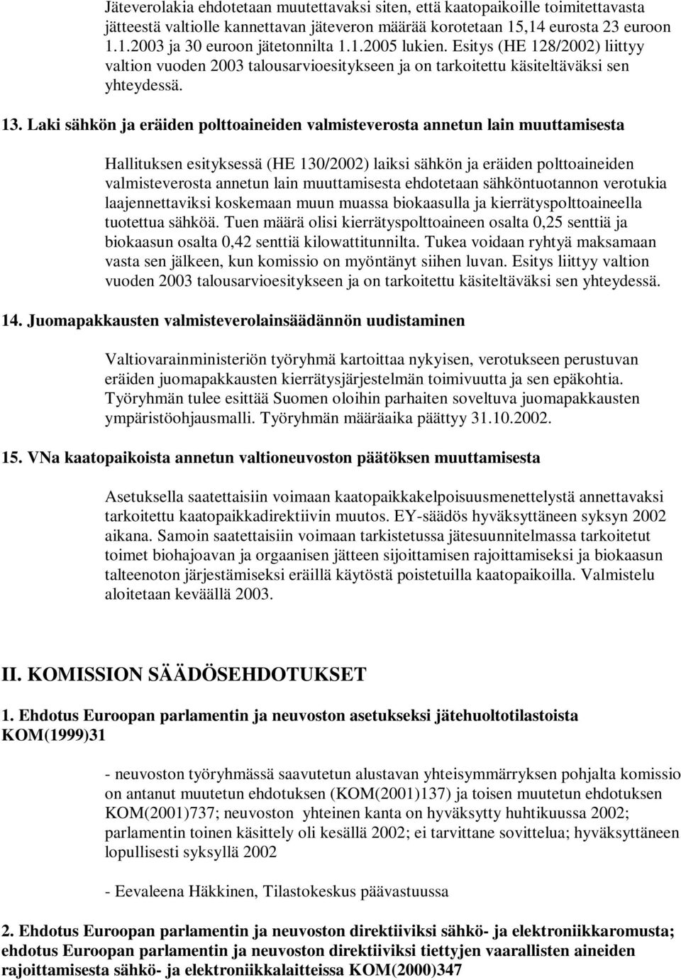 Laki sähkön ja eräiden polttoaineiden valmisteverosta annetun lain muuttamisesta Hallituksen esityksessä (HE 130/2002) laiksi sähkön ja eräiden polttoaineiden valmisteverosta annetun lain