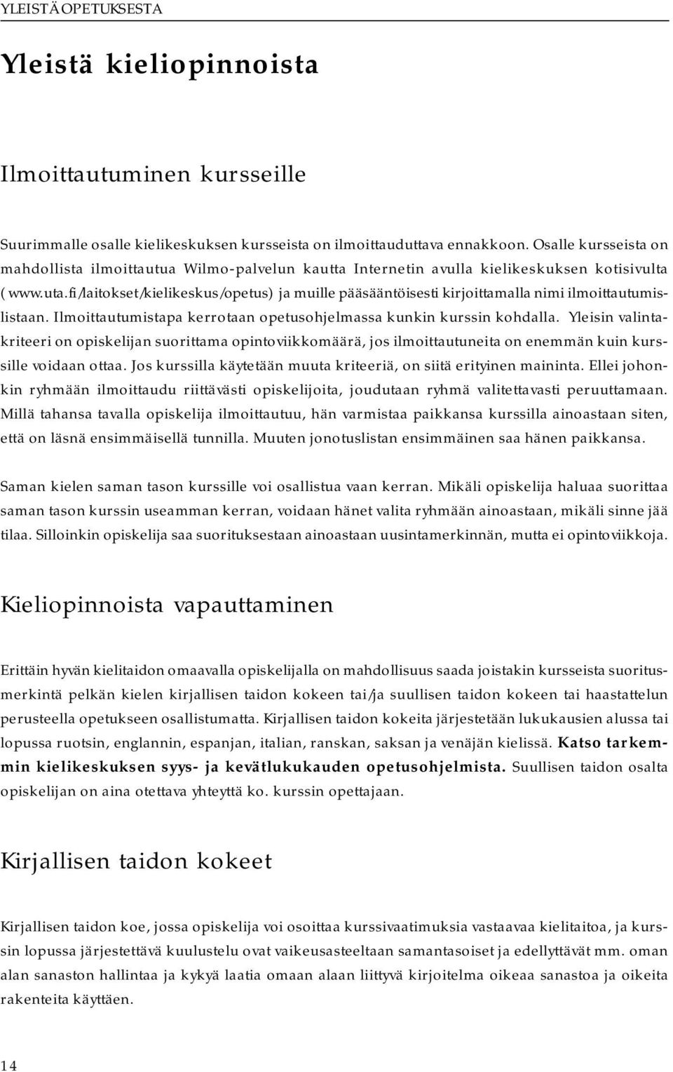 fi/laitokset/kielikeskus/opetus) ja muille pääsääntöisesti kirjoittamalla nimi ilmoittautumislistaan. Ilmoittautumistapa kerrotaan opetusohjelmassa kunkin kurssin kohdalla.