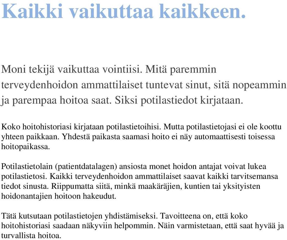 Potilastietolain (patientdatalagen) ansiosta monet hoidon antajat voivat lukea potilastietosi. Kaikki terveydenhoidon ammattilaiset saavat kaikki tarvitsemansa tiedot sinusta.