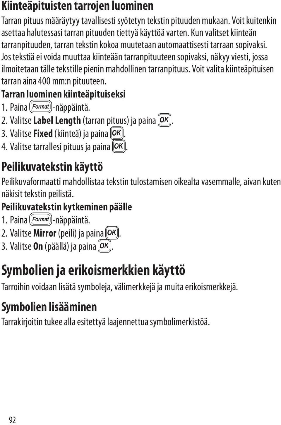 Jos tekstiä ei voida muuttaa kiinteään tarranpituuteen sopivaksi, näkyy viesti, jossa ilmoitetaan tälle tekstille pienin mahdollinen tarranpituus.