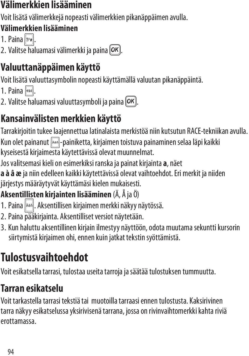 Kansainvälisten merkkien käyttö Tarrakirjoitin tukee laajennettua latinalaista merkistöä niin kutsutun RACE-tekniikan avulla.