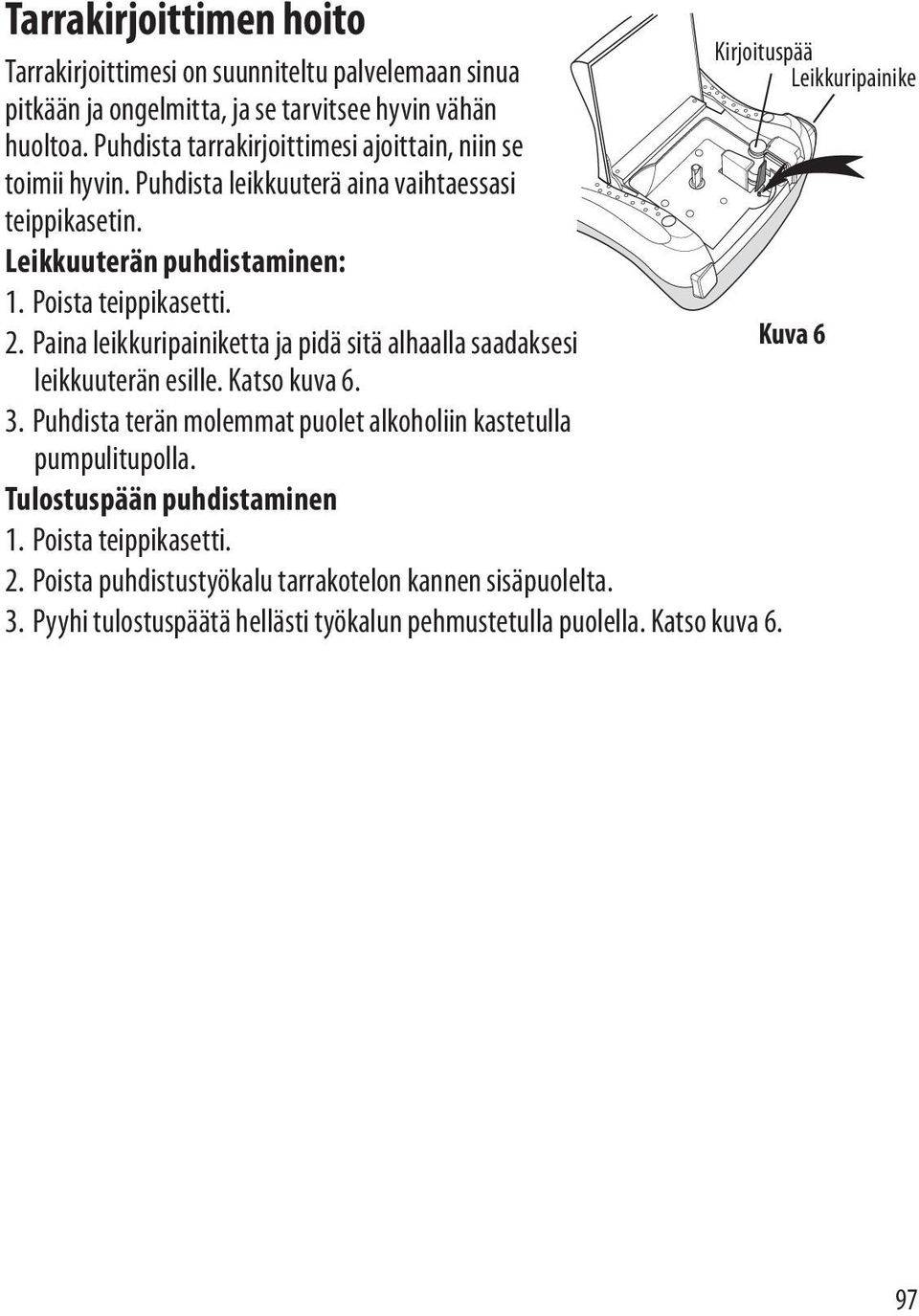Paina leikkuripainiketta ja pidä sitä alhaalla saadaksesi leikkuuterän esille. Katso kuva 6. 3. Puhdista terän molemmat puolet alkoholiin kastetulla pumpulitupolla.