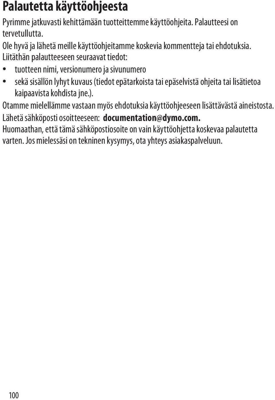 Liitäthän palautteeseen seuraavat tiedot: tuotteen nimi, versionumero ja sivunumero sekä sisällön lyhyt kuvaus (tiedot epätarkoista tai epäselvistä ohjeita tai lisätietoa