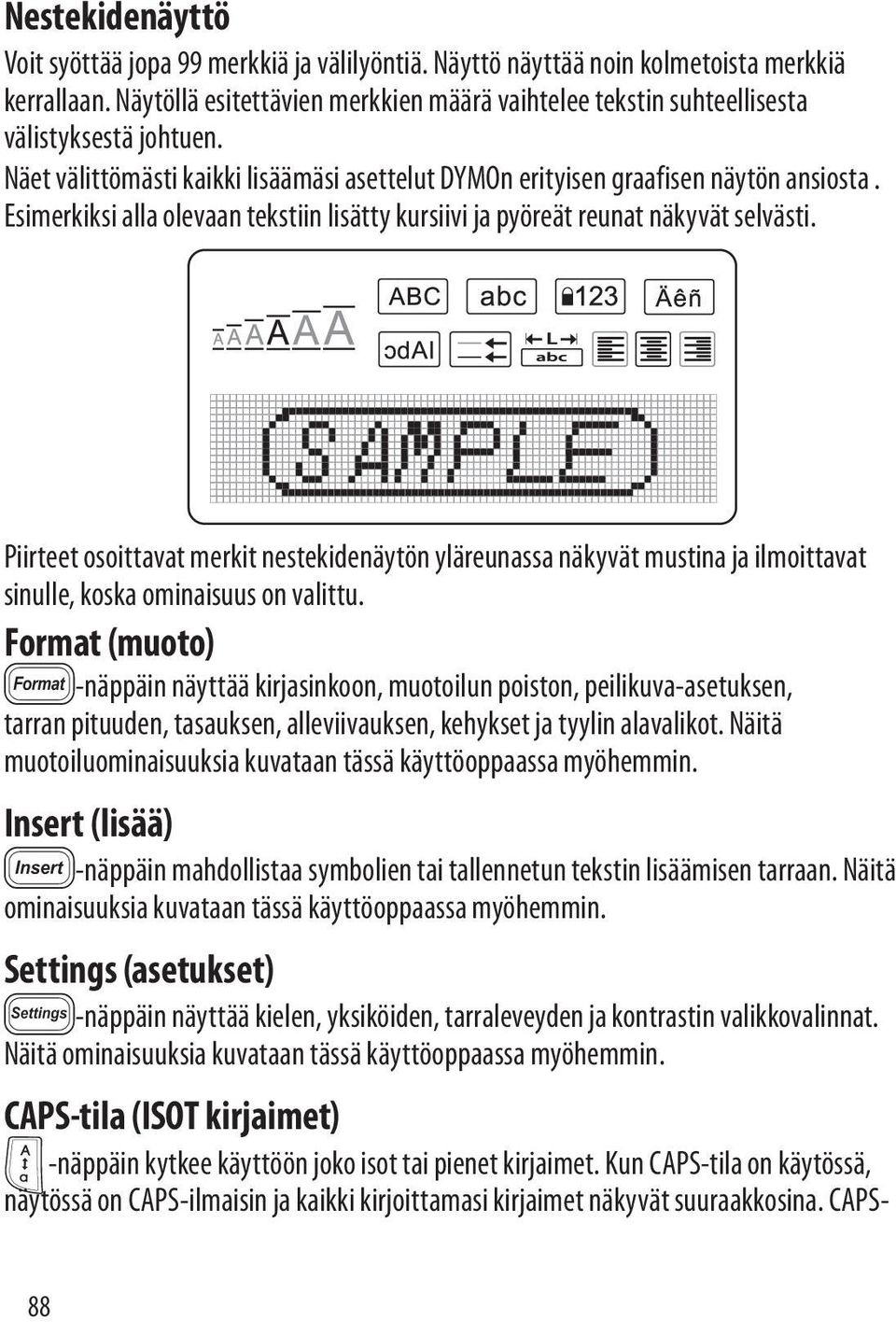 Esimerkiksi alla olevaan tekstiin lisätty kursiivi ja pyöreät reunat näkyvät selvästi.