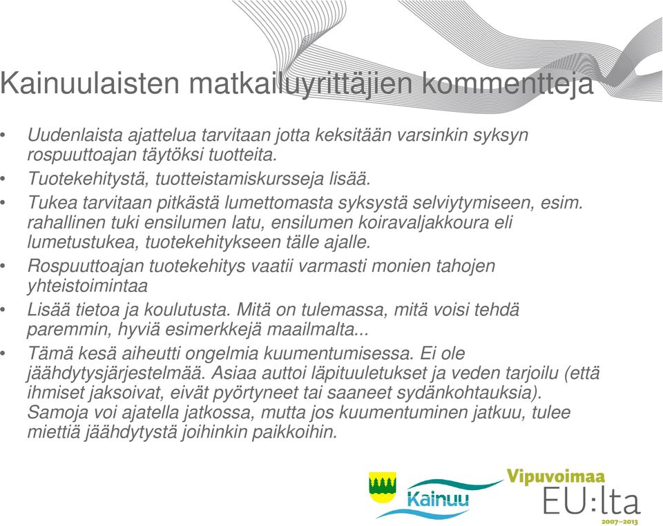 Rospuuttoajan tuotekehitys vaatii varmasti monien tahojen yhteistoimintaa Lisää tietoa ja koulutusta. Mitä on tulemassa, mitä voisi tehdä paremmin, hyviä esimerkkejä maailmalta.