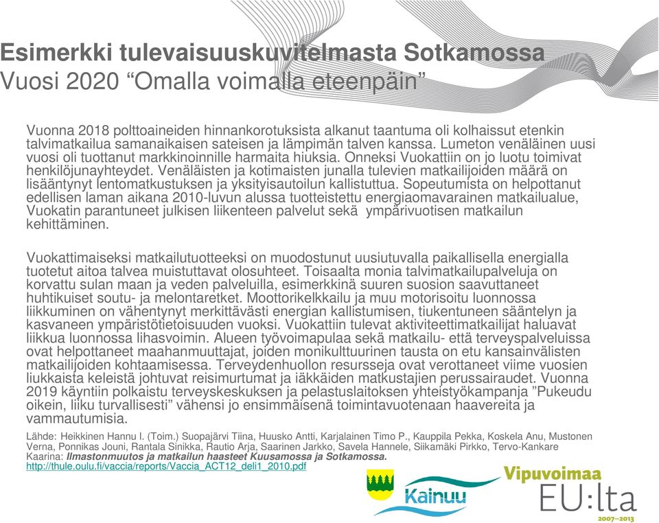 Venäläisten ja kotimaisten junalla tulevien matkailijoiden määrä on lisääntynyt lentomatkustuksen ja yksityisautoilun kallistuttua.