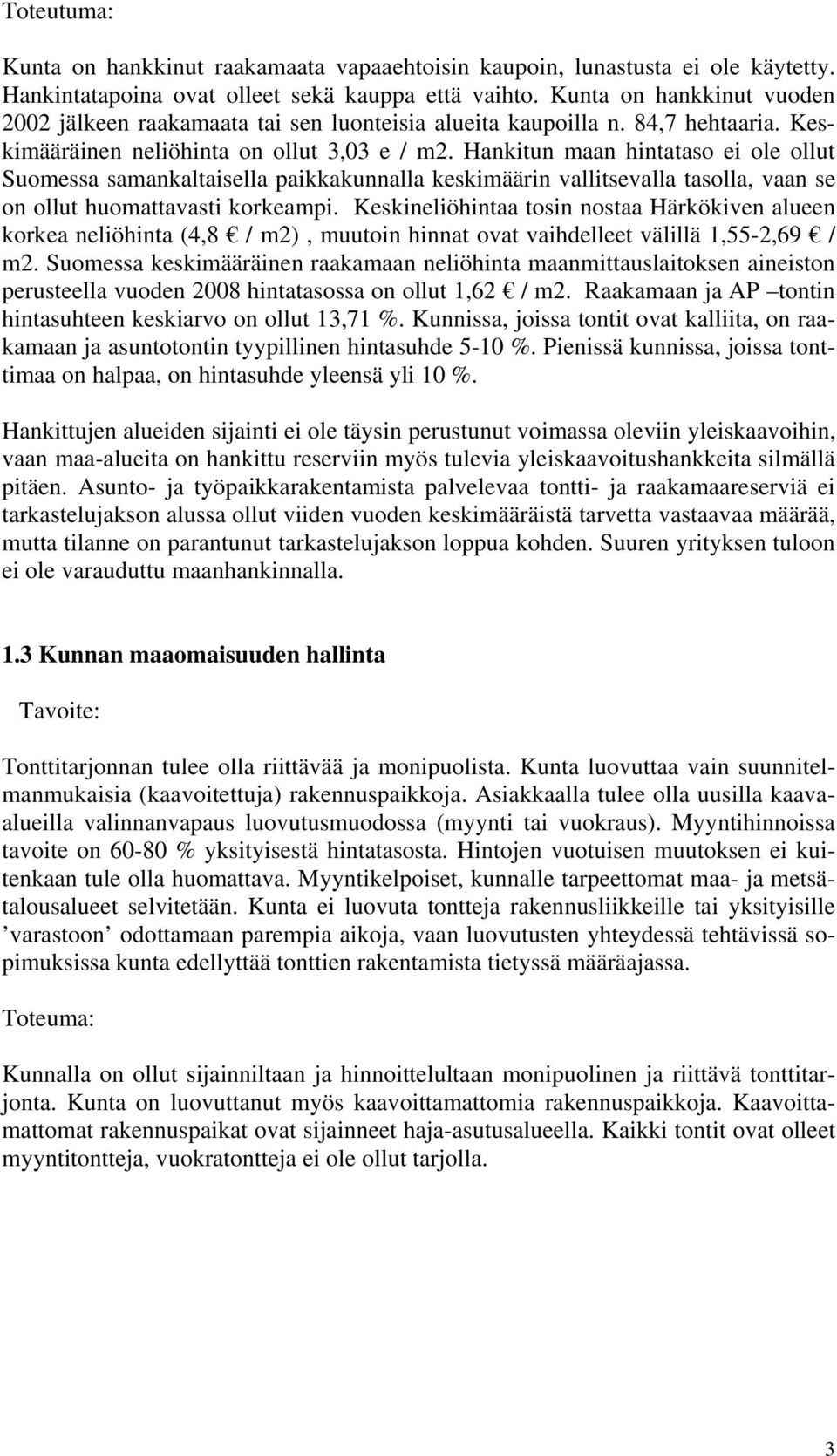 Hankitun maan hintataso ei ole ollut Suomessa samankaltaisella paikkakunnalla keskimäärin vallitsevalla tasolla, vaan se on ollut huomattavasti korkeampi.