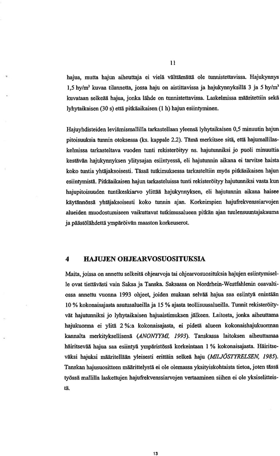 Laskelmissa määritettiin sekä lyhytaikaisen (30 s) että pitkäaikaisen (1 h) hajun esiintyminen.