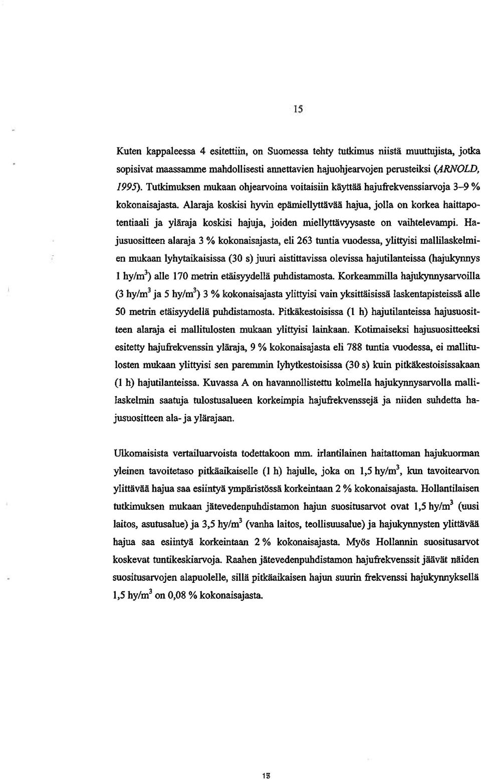 Alaraja koskisi hyvin epämiellyttävää hajua, jolla on korkea haittapo tentiaali ja yläraja koskisi hajuja, joiden miellyttävyysaste on vaihtelevampi.