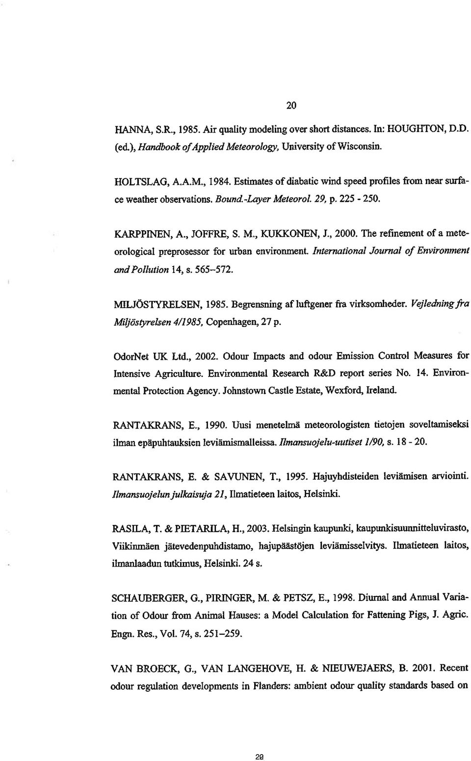 The refinement of a mete orological preprosessor for urban environment. International Journal of Environment and Pollution 14, s. 565 572. MILJÖSTYRELSEN, 1985.