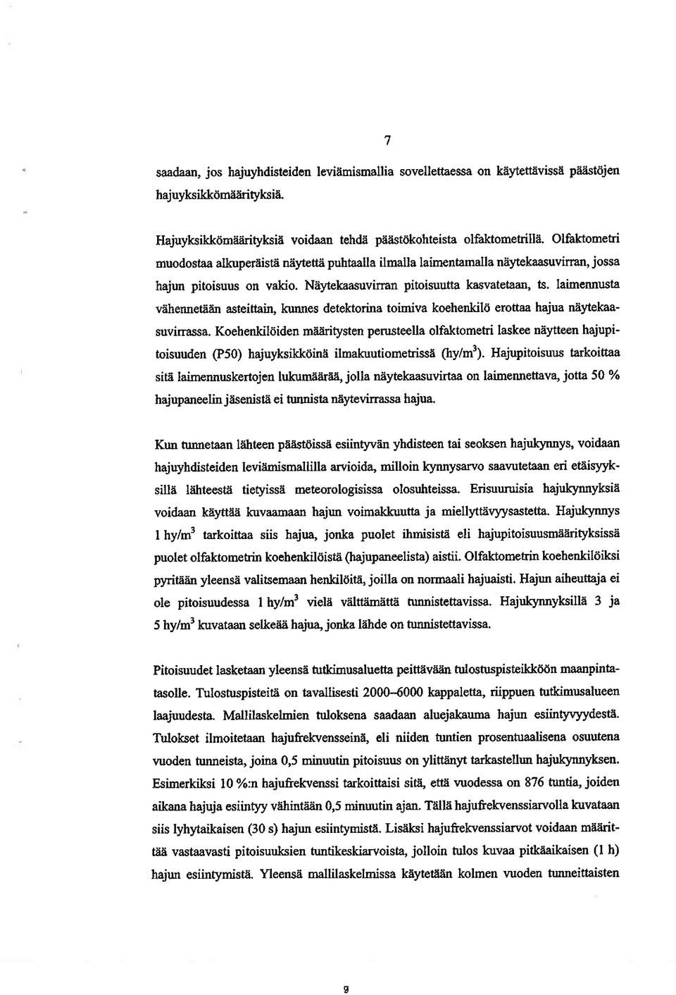 laimennusta vähennetään asteittain, kunnes detektorina toimiva koehenlcilö erottaa hajua näytekaa suvirrassa.