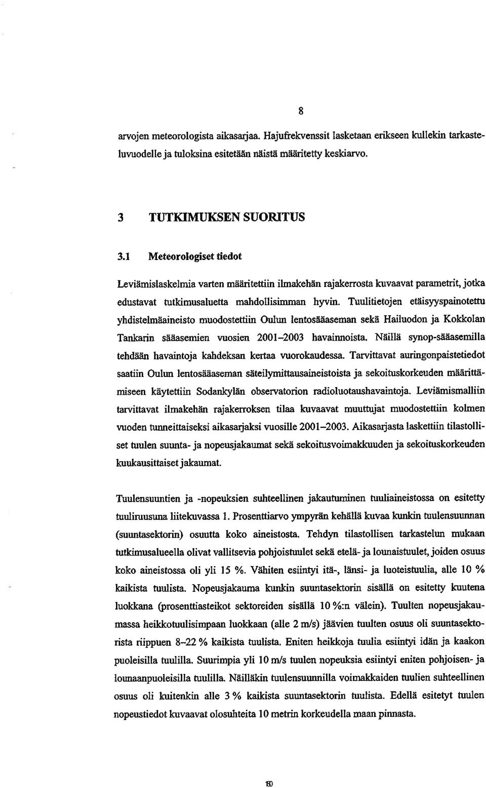 Tuulitietojen etäisyyspainotettu yhdistelmäaineisto muodostettiin Oulun lentosääaseman sekä Hailuodon ja Kokkolan Tankarin sääasemien vuosien 2001 2003 havainnoista.
