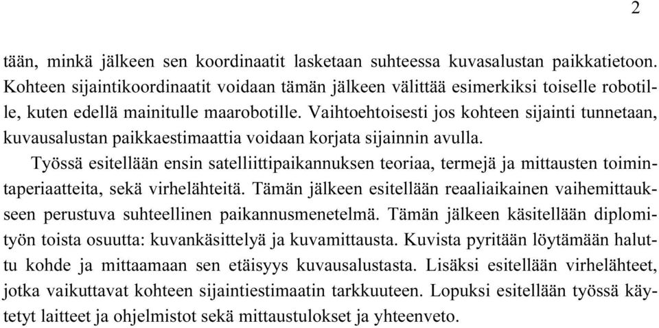 Vaihtoehtoisesti jos kohteen sijainti tunnetaan, kuvausalustan paikkaestimaattia voidaan korjata sijainnin avulla.