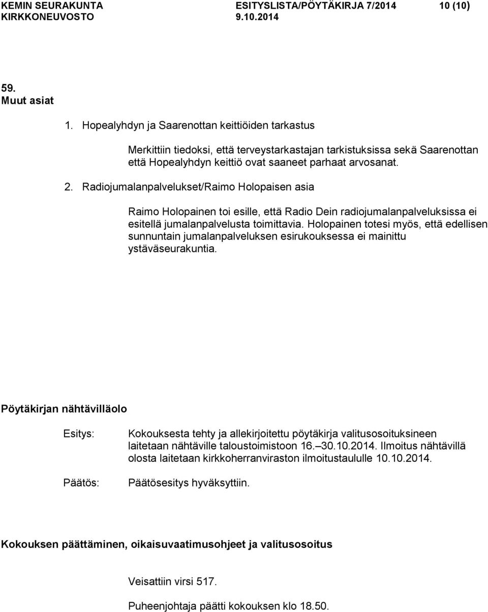 Radiojumalanpalvelukset/Raimo Holopaisen asia Raimo Holopainen toi esille, että Radio Dein radiojumalanpalveluksissa ei esitellä jumalanpalvelusta toimittavia.