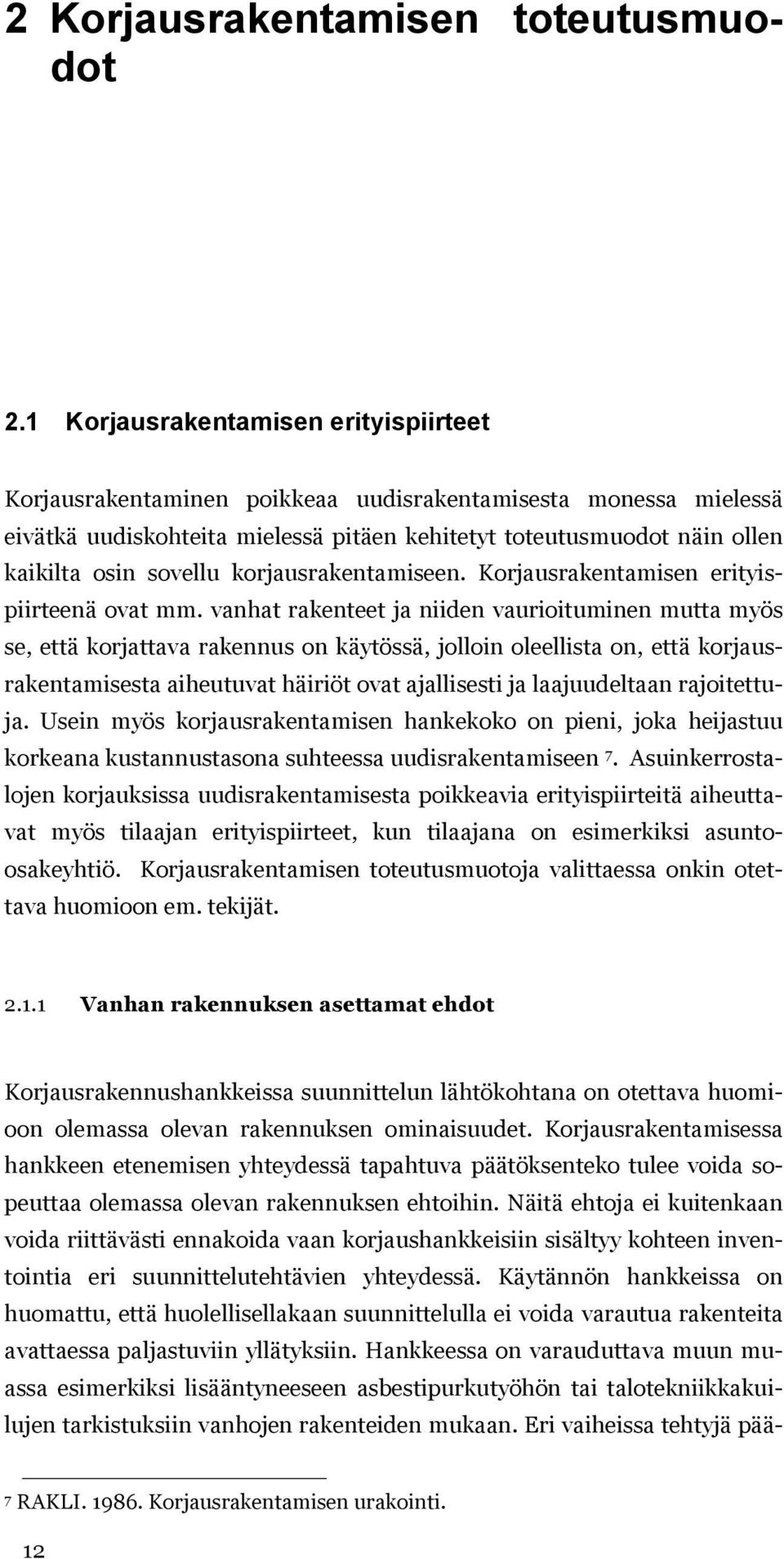 korjausrakentamiseen. Korjausrakentamisen erityispiirteenä ovat mm.
