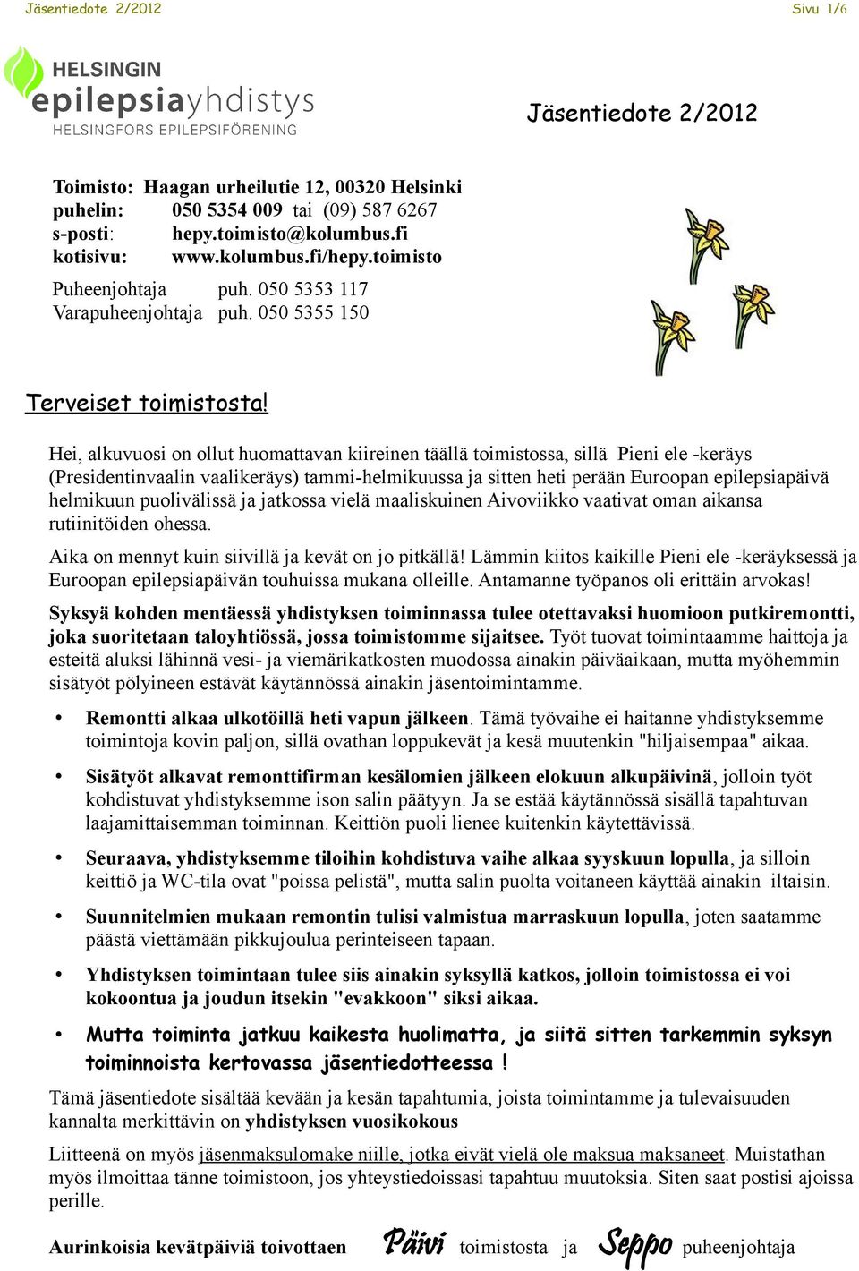 Hei, alkuvuosi on ollut huomattavan kiireinen täällä toimistossa, sillä Pieni ele -keräys (Presidentinvaalin vaalikeräys) tammi-helmikuussa ja sitten heti perään Euroopan epilepsiapäivä helmikuun