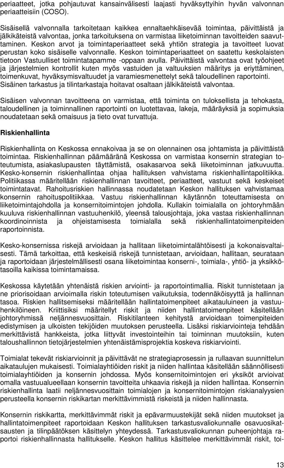 Keskon arvot ja toimintaperiaatteet sekä yhtiön strategia ja tavoitteet luovat perustan koko sisäiselle valvonnalle.