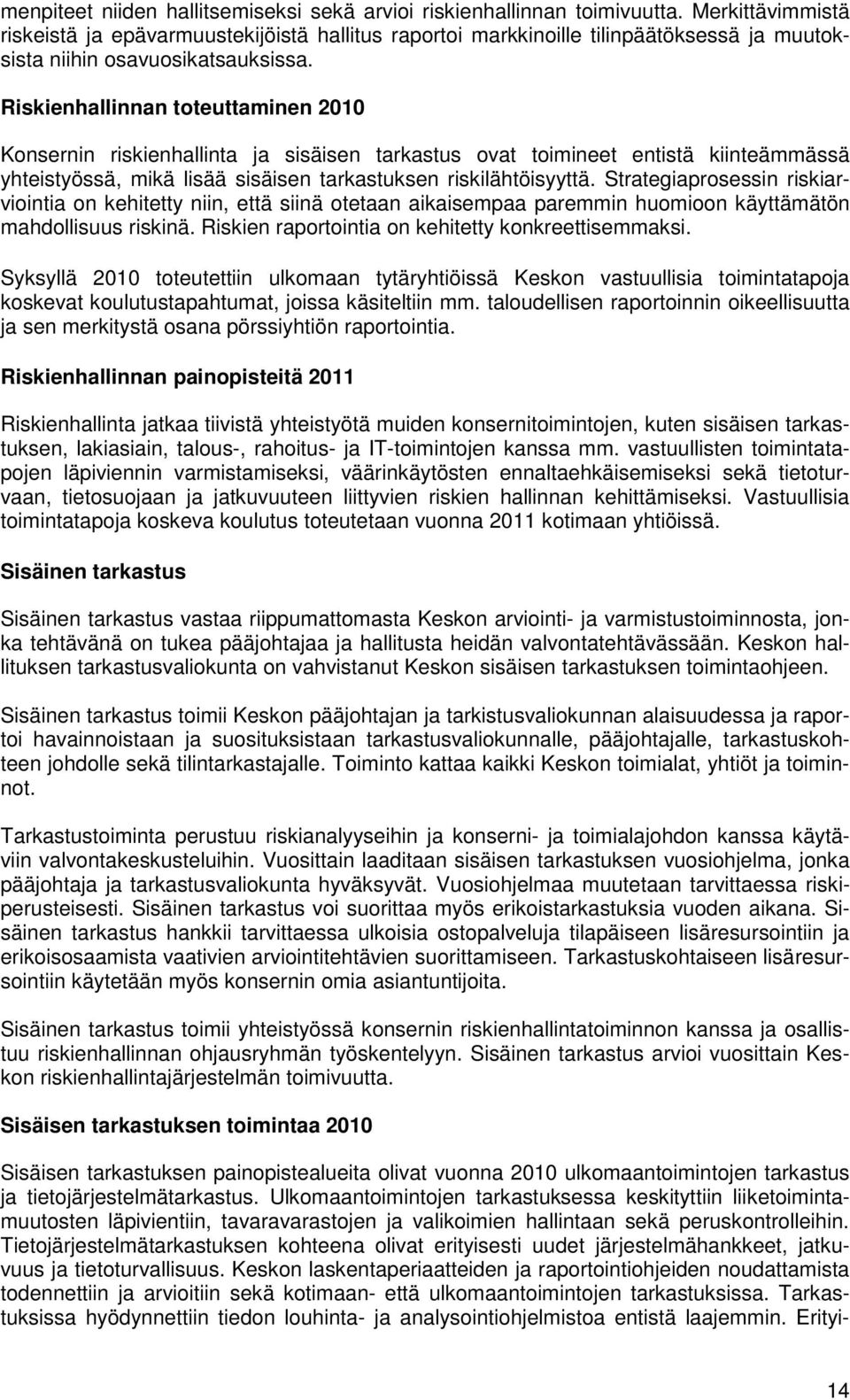 Riskienhallinnan toteuttaminen 2010 Konsernin riskienhallinta ja sisäisen tarkastus ovat toimineet entistä kiinteämmässä yhteistyössä, mikä lisää sisäisen tarkastuksen riskilähtöisyyttä.