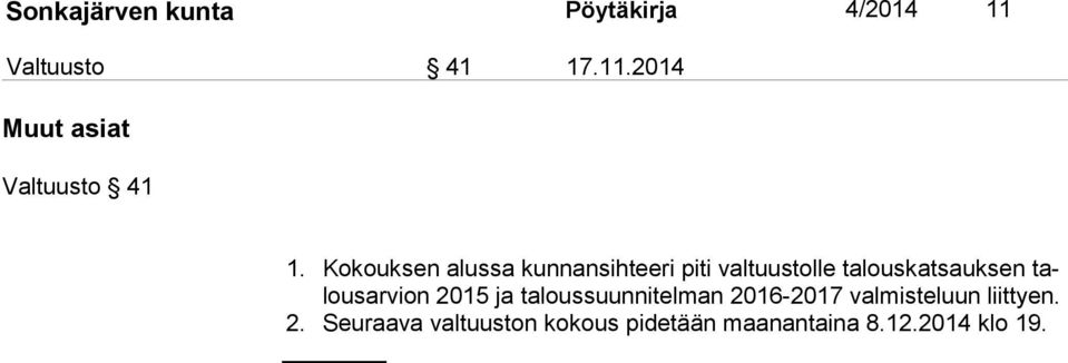 ar vion 2015 ja taloussuunnitelman 2016-2017 valmisteluun liittyen. 2. Seuraava valtuuston kokous pidetään maanantaina 8.