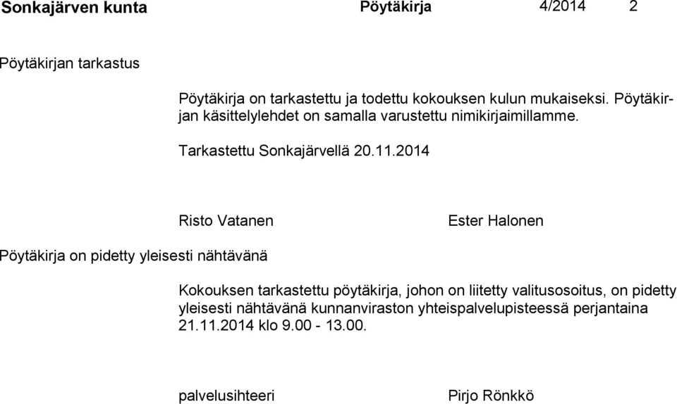 2014 Risto Vatanen Ester Halonen Pöytäkirja on pidetty yleisesti nähtävänä Kokouksen tarkastettu pöytäkirja, johon on liitetty