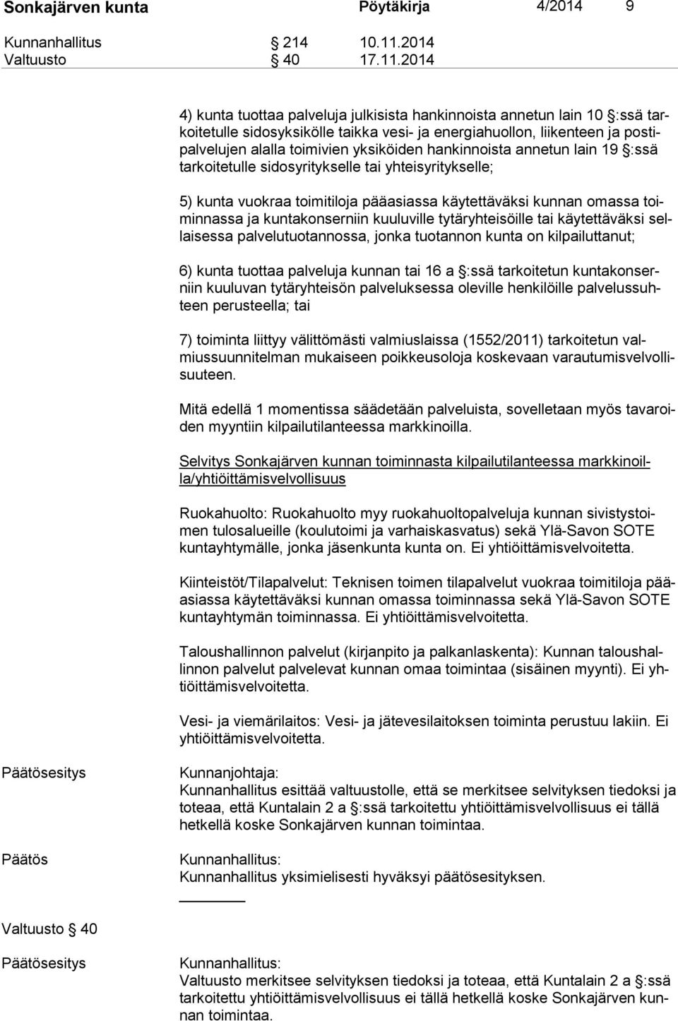 2014 4) kunta tuottaa palveluja julkisista hankinnoista annetun lain 10 :ssä tarkoi te tul le sidosyksikölle taikka vesi- ja energiahuollon, liikenteen ja pos tipal ve lu jen alalla toimivien