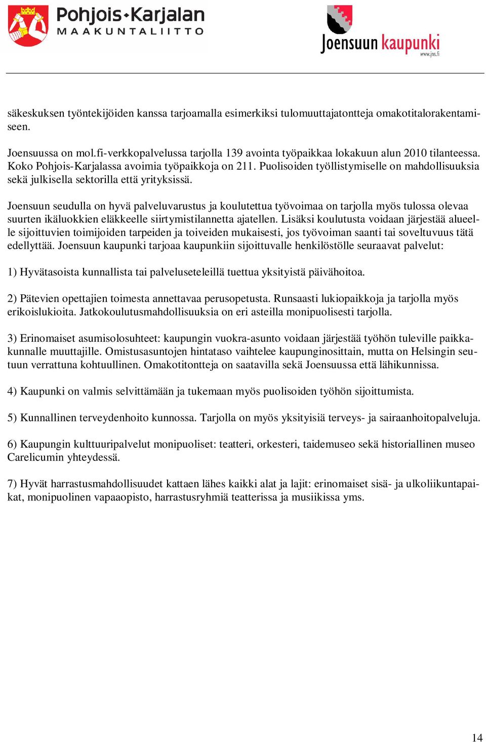 Puolisoiden työllistymiselle on mahdollisuuksia sekä julkisella sektorilla että yrityksissä.
