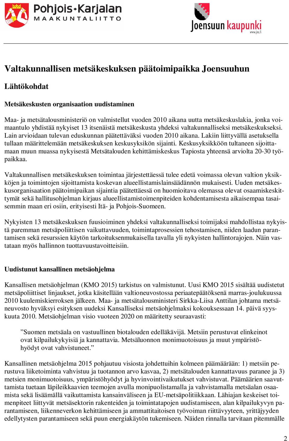 Lakiin liittyvällä asetuksella tullaan määrittelemään metsäkeskuksen keskusyksikön sijainti.