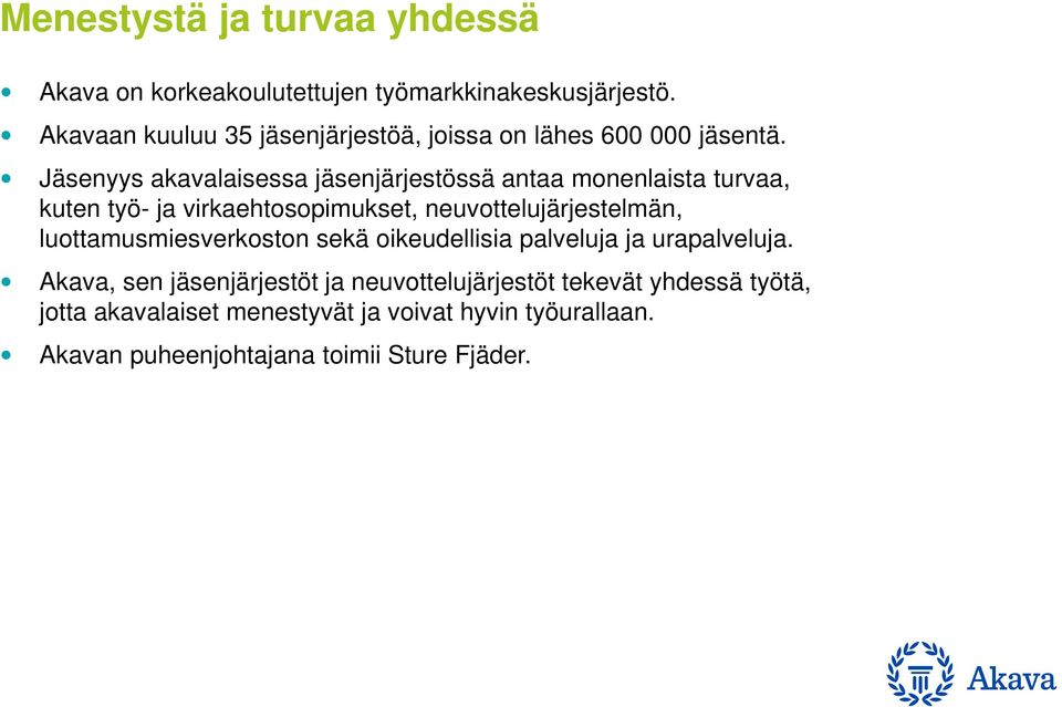 Jäsenyys akavalaisessa jäsenjärjestössä antaa monenlaista turvaa, kuten työ- ja virkaehtosopimukset, neuvottelujärjestelmän,