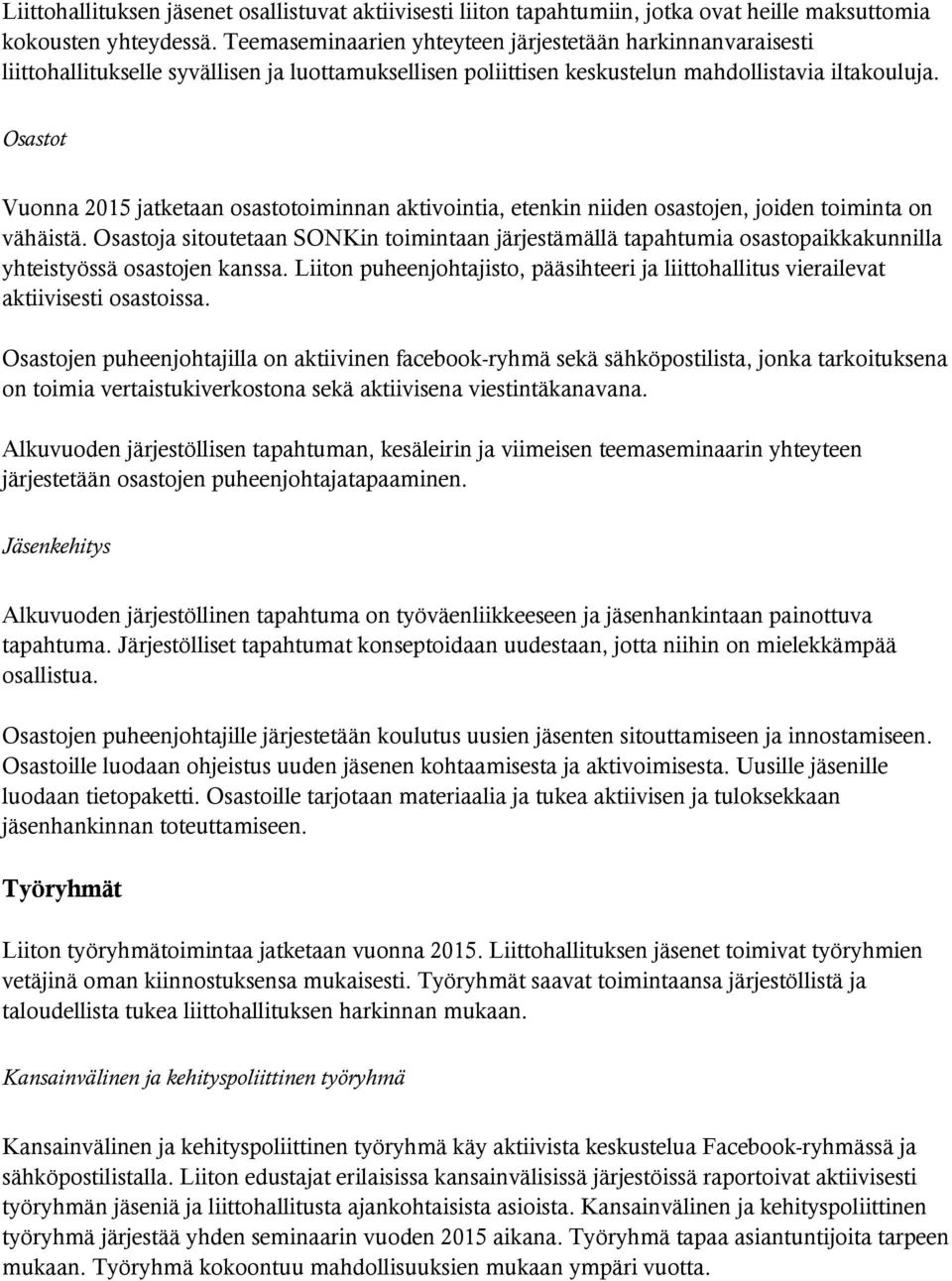 Osastot Vuonna 2015 jatketaan osastotoiminnan aktivointia, etenkin niiden osastojen, joiden toiminta on vähäistä.