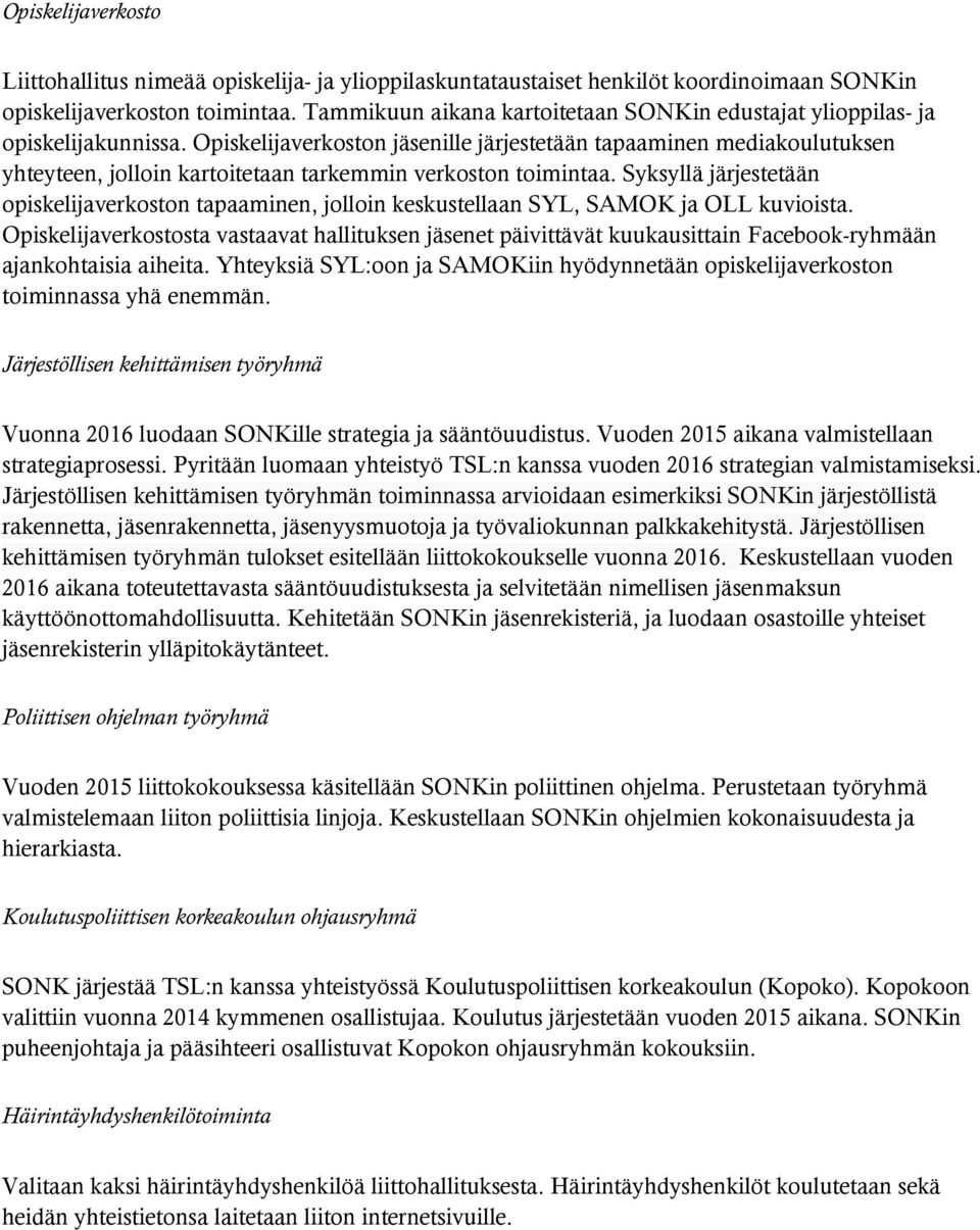 Opiskelijaverkoston jäsenille järjestetään tapaaminen mediakoulutuksen yhteyteen, jolloin kartoitetaan tarkemmin verkoston toimintaa.