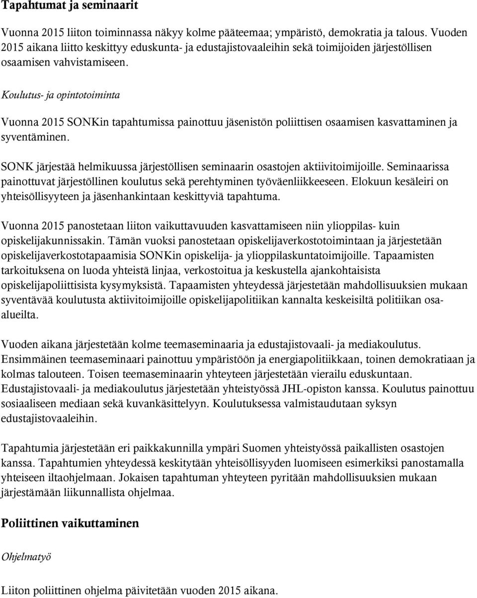 Koulutus- ja opintotoiminta Vuonna 2015 SONKin tapahtumissa painottuu jäsenistön poliittisen osaamisen kasvattaminen ja syventäminen.