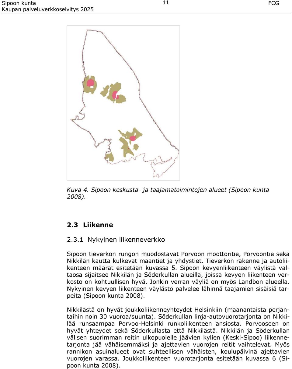 Tieverkon rakenne ja autoliikenteen määrät esitetään kuvassa 5.