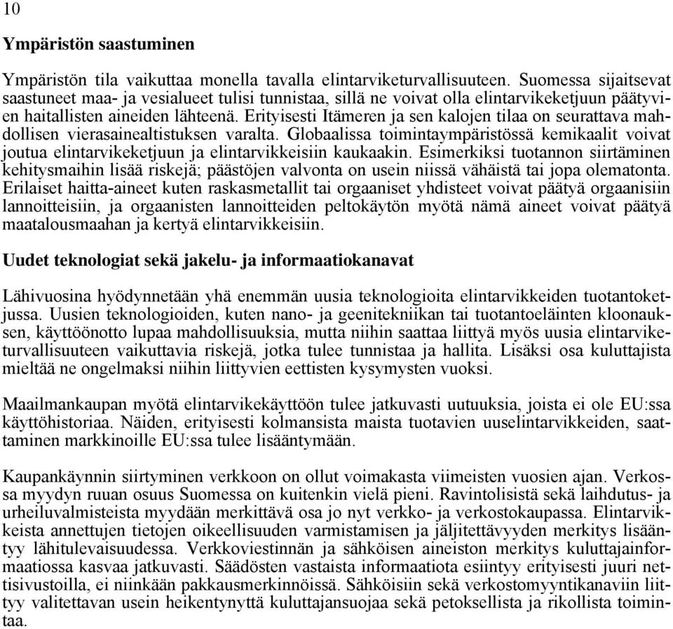 Erityisesti Itämeren ja sen kalojen tilaa on seurattava mahdollisen vierasainealtistuksen varalta.
