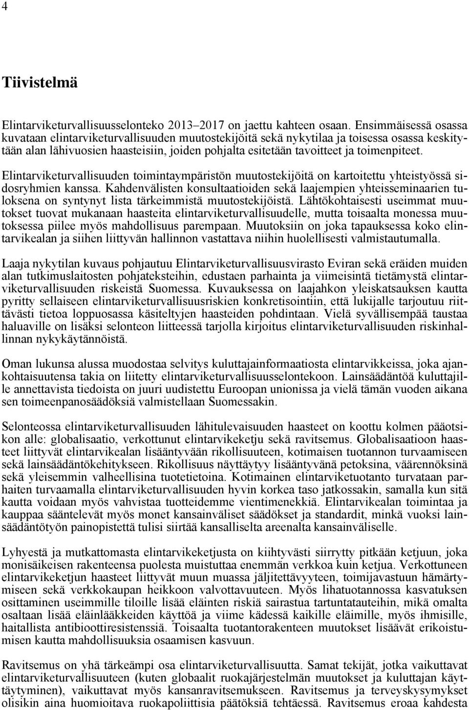 toimenpiteet. Elintarviketurvallisuuden toimintaympäristön muutostekijöitä on kartoitettu yhteistyössä sidosryhmien kanssa.